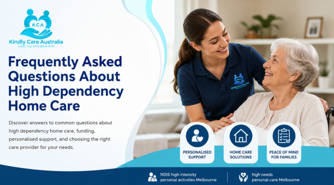 Frequently Asked Questions About High Dependency Home Care